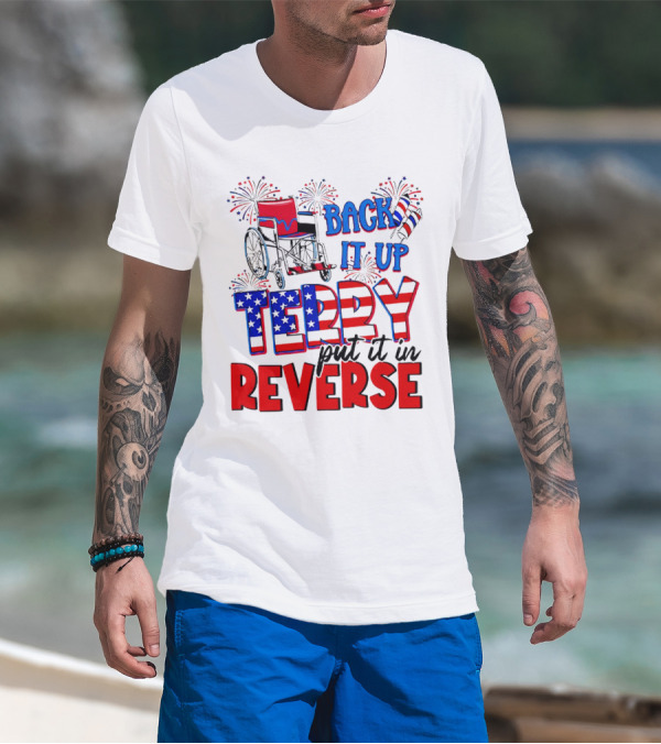 Back It Up Terry Put It In Reverse Fireworks Wheelchair Independence Day T-Shirt