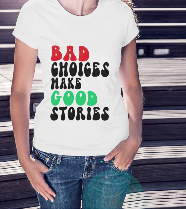 Bad Choices Make Good Stories Retro Style Text In Red And Green T-Shirt