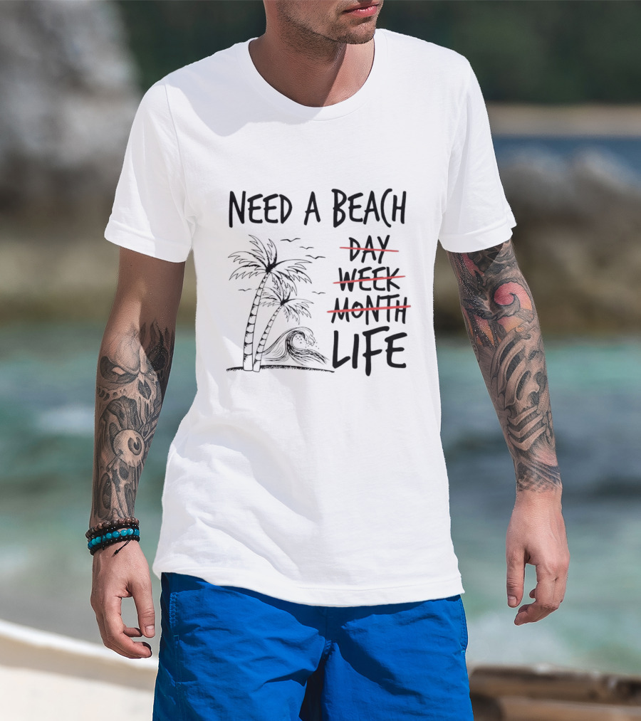 Need A Beach Life With Palm Tree And Wave T-Shirt