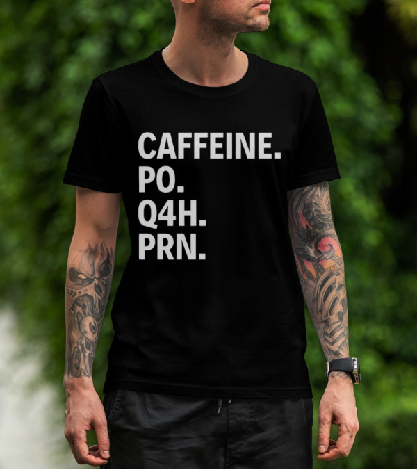 Caffeine Prescription Po Q4h Prn Shirt Medical Abbreviation Humor T-Shirt