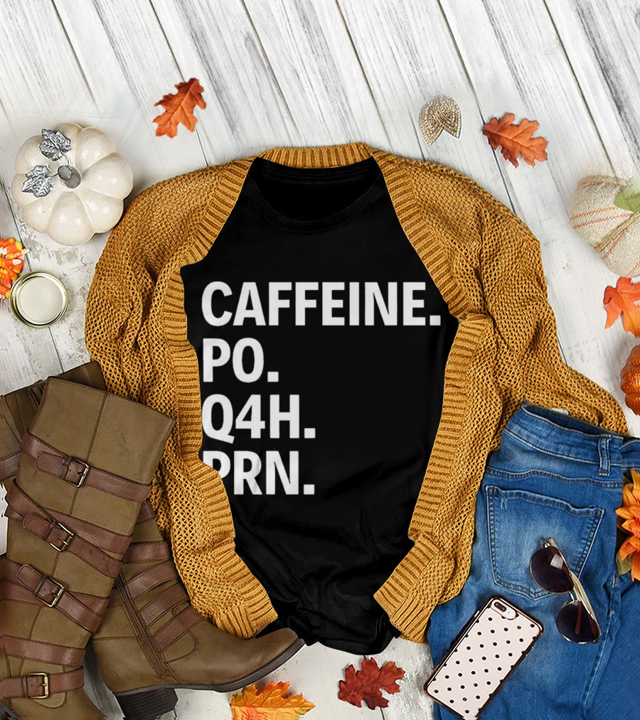 Caffeine Prescription Po Q4h Prn Shirt Medical Abbreviation Humor T-Shirt