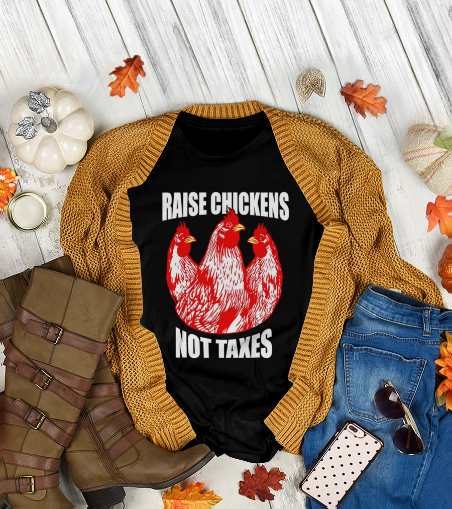 Raise Chickens Not Taxes Ranch Shirt With Three Red Chickens T-Shirt