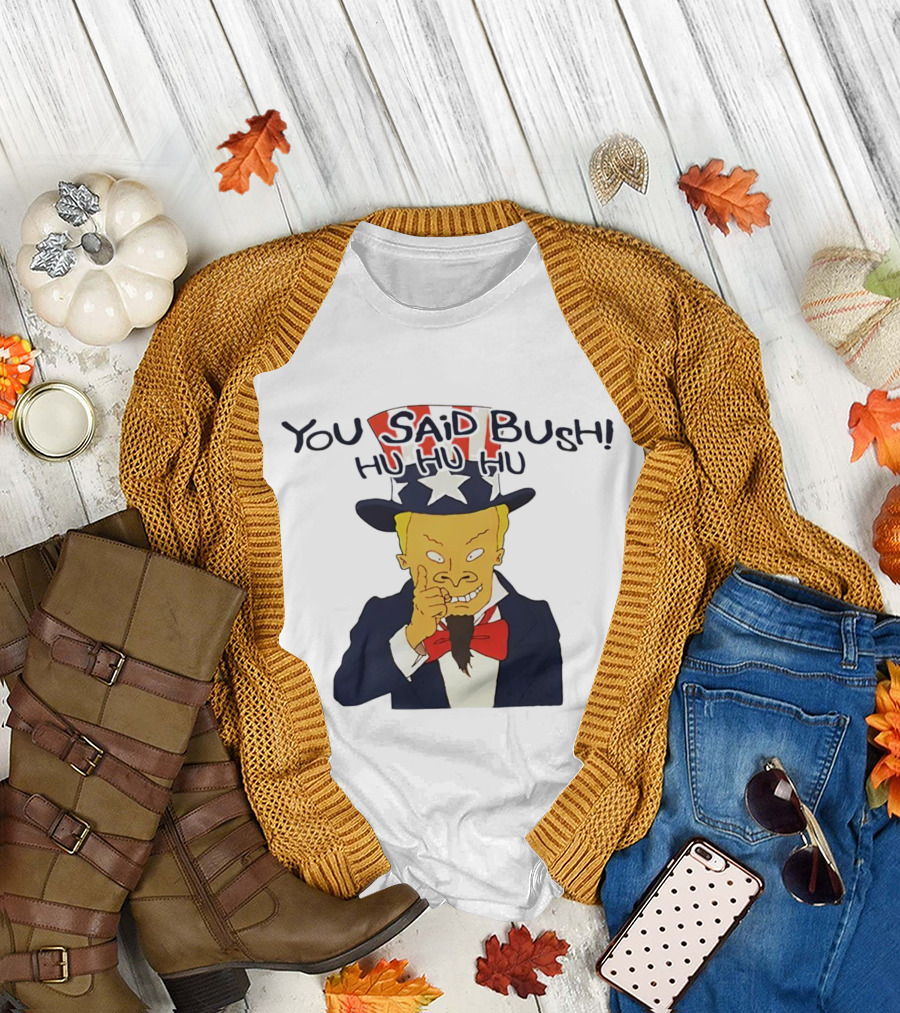 You Said Bush Hu Hu Hu Uncle Sam T-Shirt