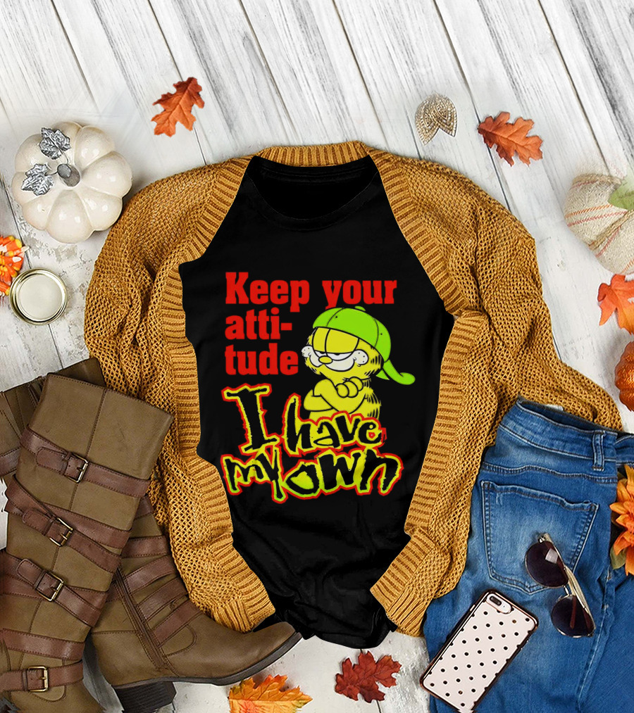 Keep Your Atti-tude I Have My Own Garfield T-Shirt