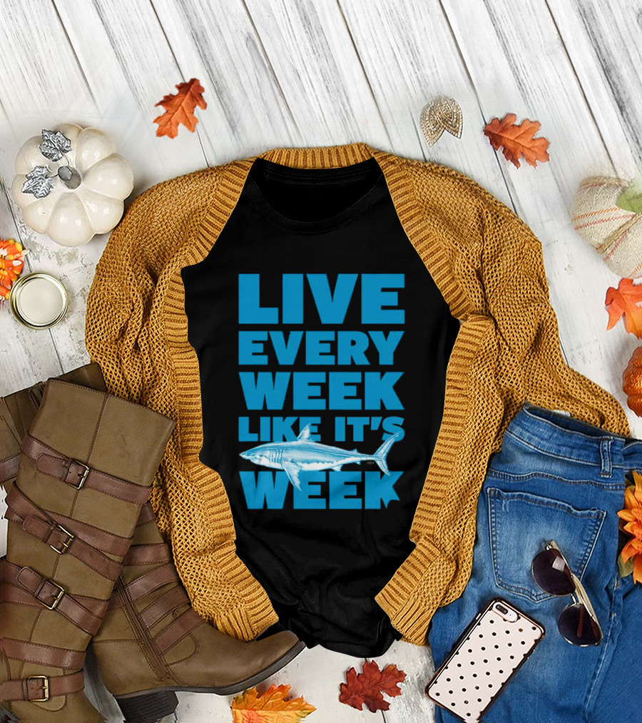 Live Every Week Like It’s Shark Week Shark T-Shirt