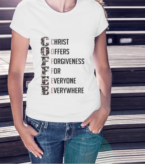 Christ Offers Forgiveness For Everyone Everywhere Coffee T-Shirt