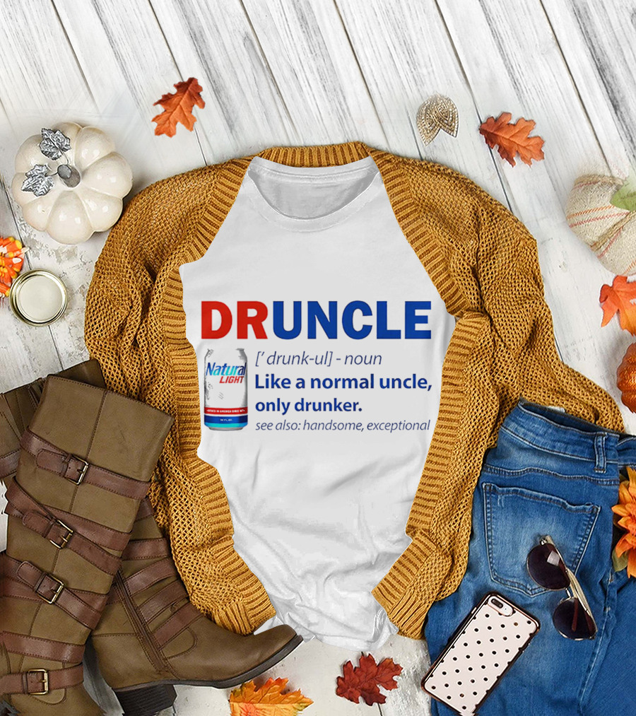 Natural Light Druncle Definition Like a Normal Uncle Only Drunker with Handsome Exceptional Attribute T-Shirt