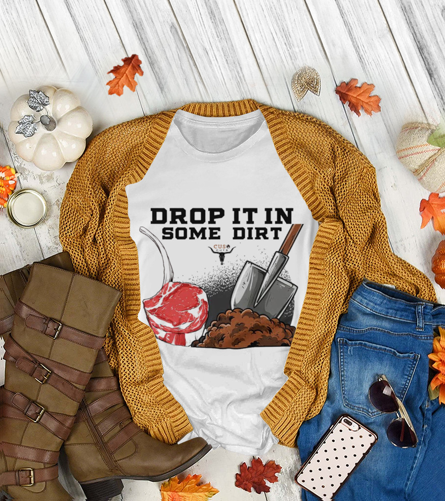Drop It in Some Dirt Cuse Pepper Shovel Dirt Pile T-Shirt