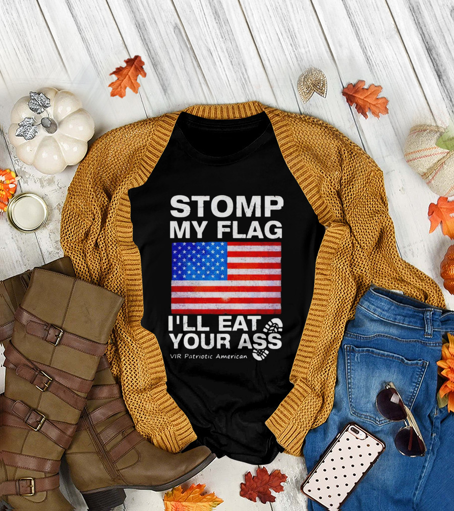 STOMP MY FLAG I'LL EAT YOUR ASS USA VIR PATRIOTIC AMERICAN FLAG T-Shirt