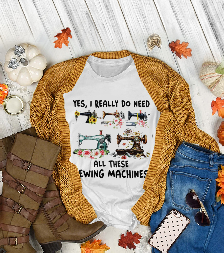 Yes I Really Do Need All These Sewing Machines Vintage Floral T-Shirt