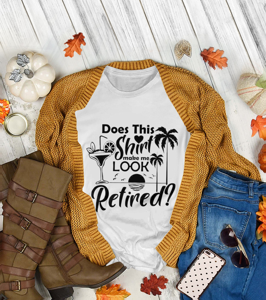 Does This Shirt Make Me Look Retired Palm Trees Cocktail Sunset T-Shirt