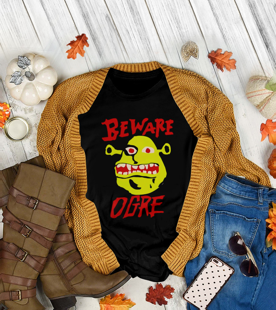 Beware Ogre Ogre Lover Perfect Birthday T-Shirt