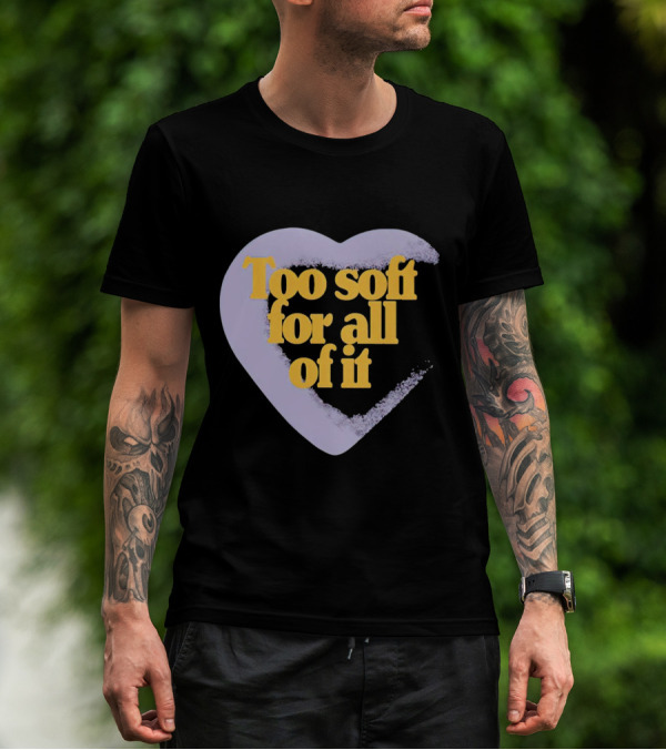 Too Soft For All Of It Heart Shape Pastel T-Shirt