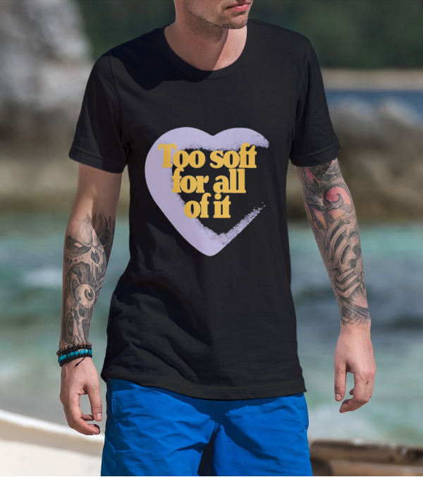 Too Soft For All Of It Heart Shape Pastel T-Shirt