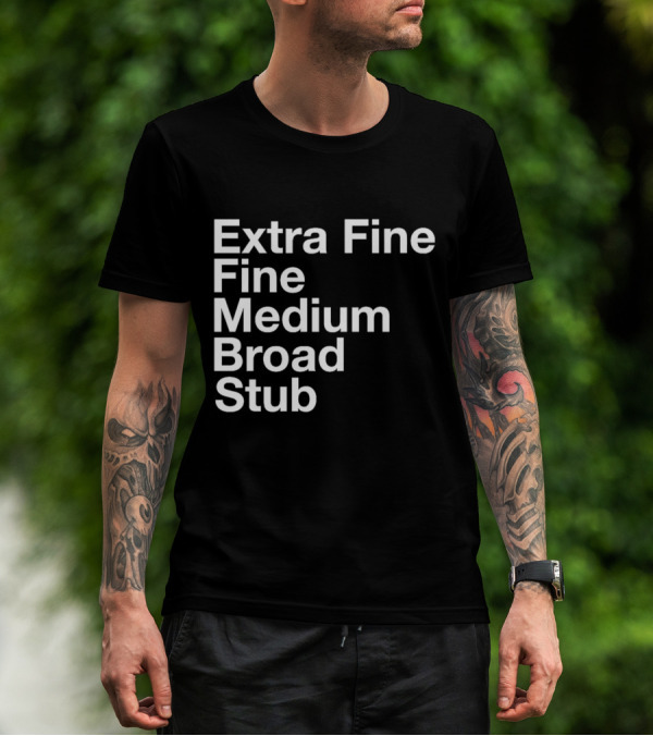 Extra Fine Fine Medium Broad Stub T-Shirt