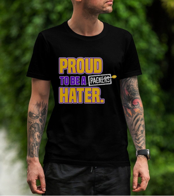 Proud To Be A Packers Hater Rivalry Minnesota Vikings T-Shirt