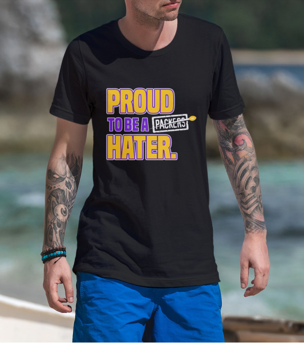 Proud To Be A Packers Hater Rivalry Minnesota Vikings T-Shirt