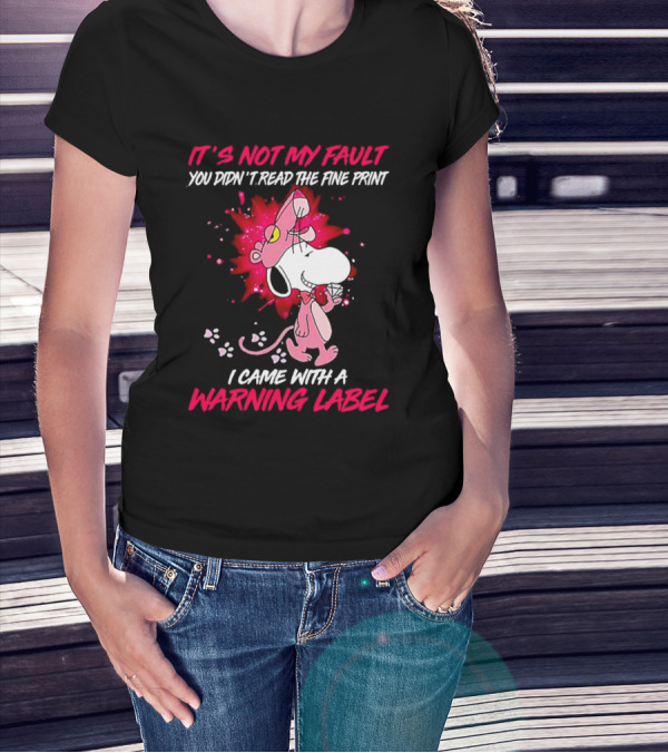 It’s Not My Fault You Didn’t Read The Fine Print I Came With A Warning Label Snoopy Pink In Panther T-Shirt