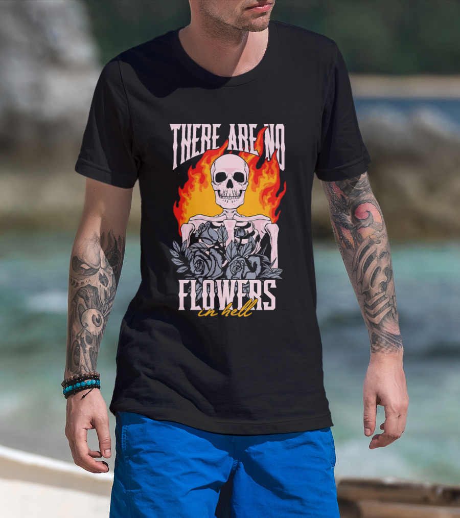 Skeleton Flames With Blue Roses And Text There Are No Flowers In Hell T-Shirt