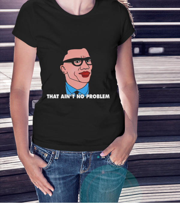 THAT AIN’T NO PROBLEM Meme Face With Glasses And Red Lips T-Shirt