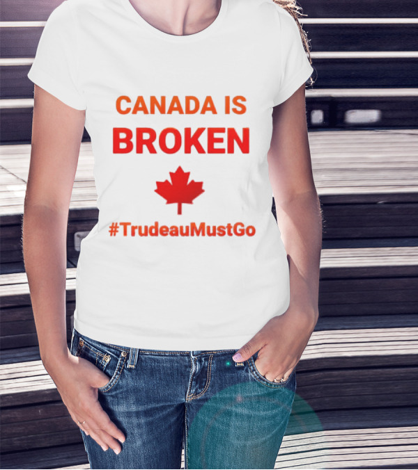 CANADA IS BROKEN #TrudeauMustGo Maple Leaf T-Shirt