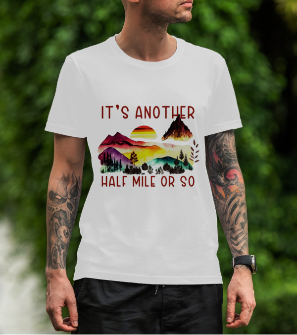 IT'S ANOTHER HALF MILE OR SO Sunset Mountain Landscape T-Shirt
