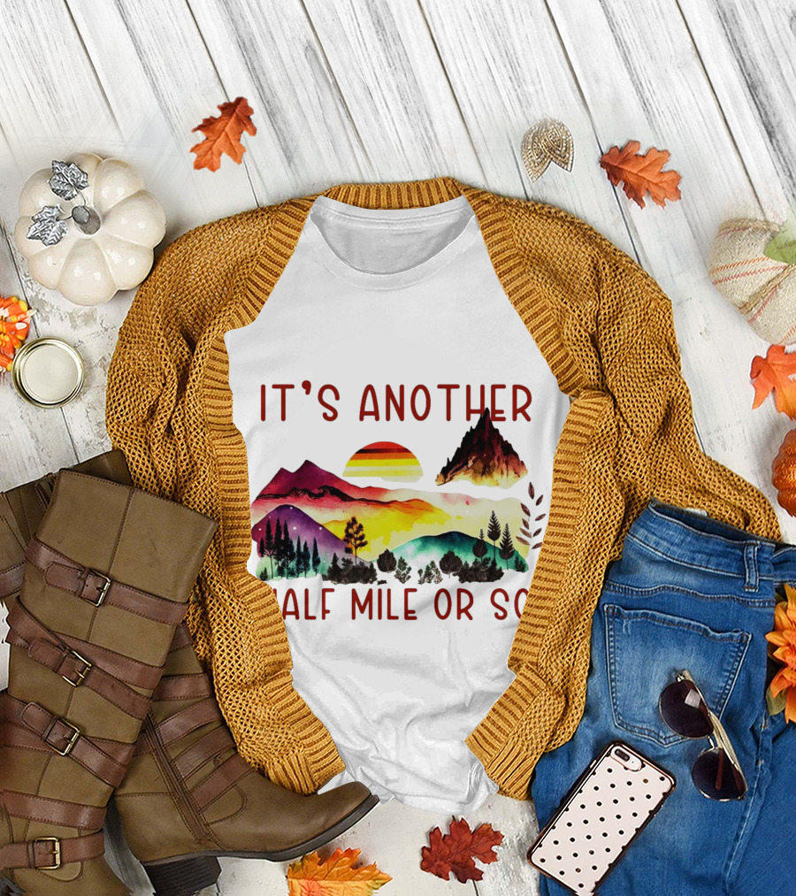 IT'S ANOTHER HALF MILE OR SO Sunset Mountain Landscape T-Shirt