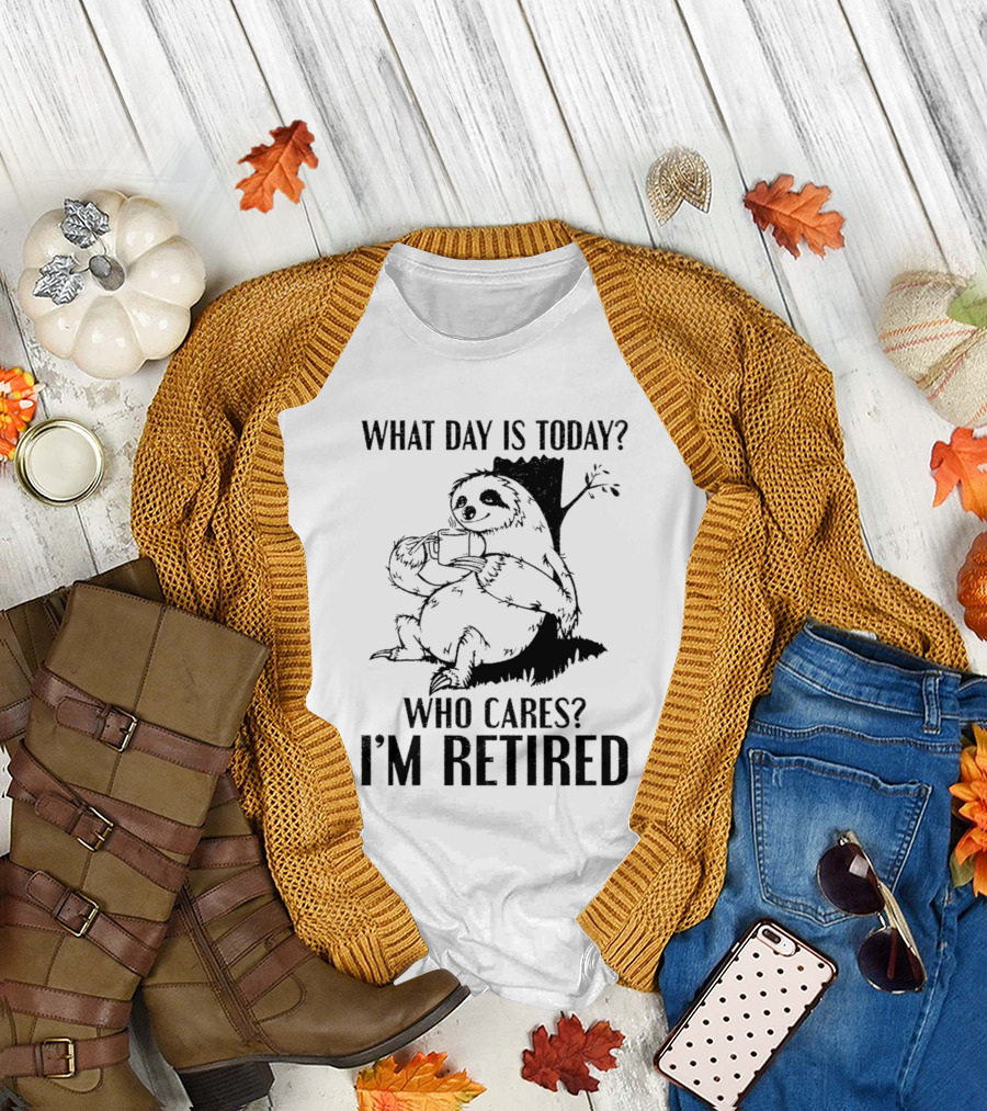 What Day Is Today Who Cares I'm Retired Sloth Relaxation T-Shirt