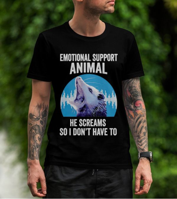 Emotional Support Animal Opossum He Screams So I Don’t Have To T-Shirt