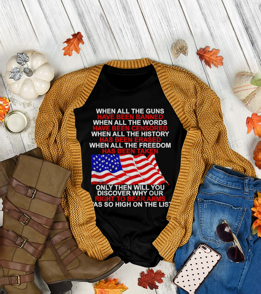 When All the Guns Have Been Banned When All the Words Have Been Censored When All the History Has Been Erased When All the Freedom Has Been Taken Righ