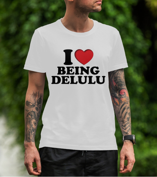 I Love Being Delulu Heart T-Shirt