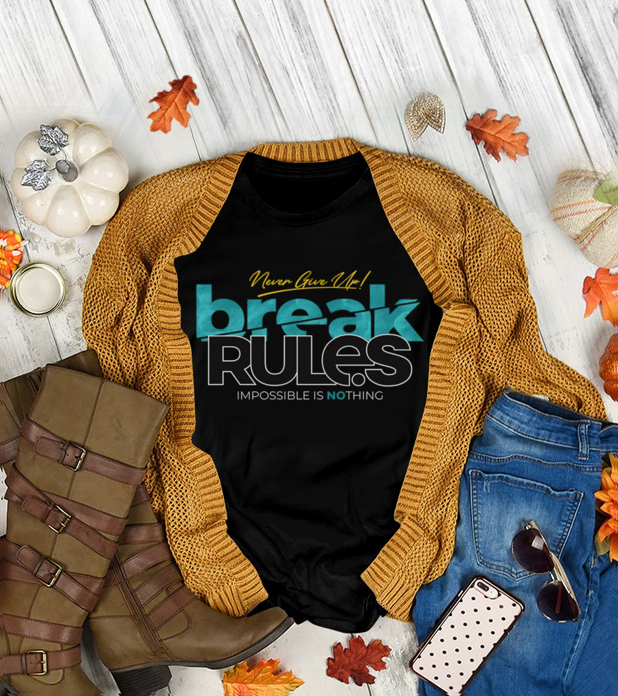Never Give Up Break Rules Impossible Is Nothing T-Shirt