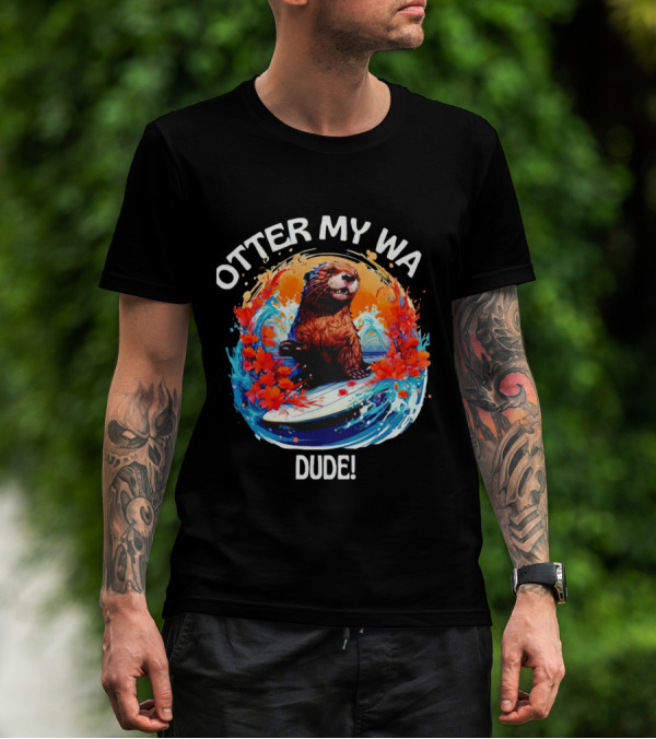 OTTER MY WA DUDE T-Shirt