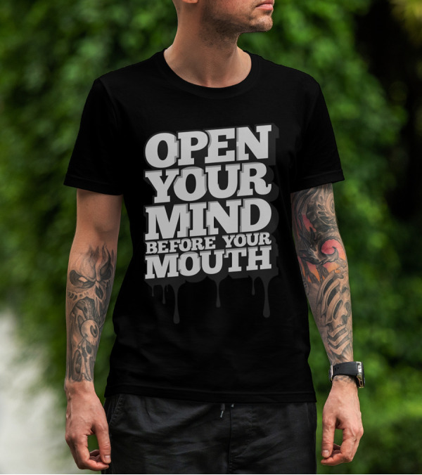 Open Your Mind Before Your Mouth T-Shirt