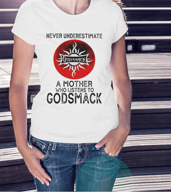 Never Underestimate A Mother Who Listens To Godsmack Sun T-Shirt