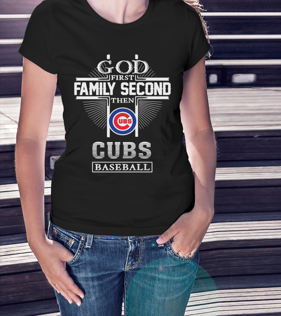 God First Family Second Then Chicago Cubs Baseball Cubs T-Shirt