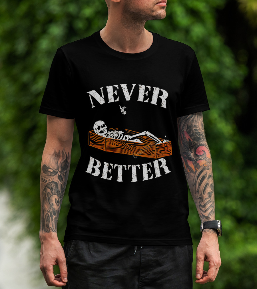 Never Better Skeleton In Coffin Halloween Humor T-Shirt