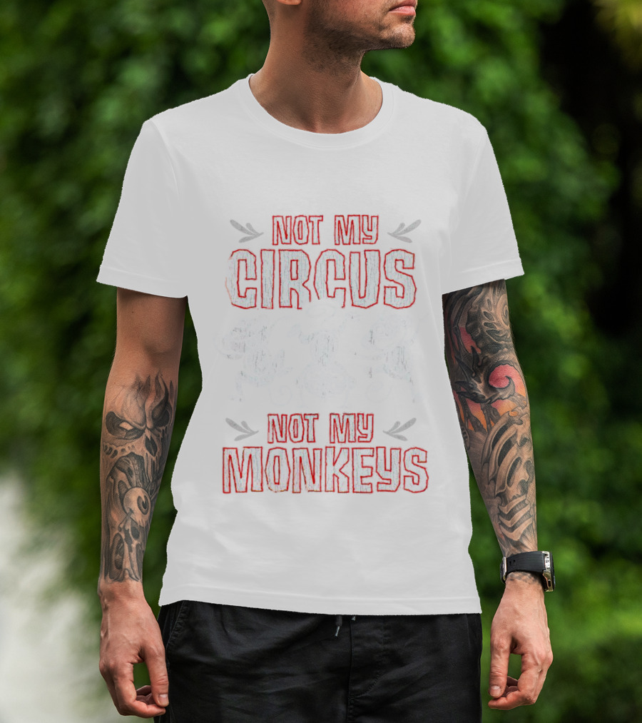Not My Circus Not My Monkeys Playful Dancing Monkeys T-Shirt