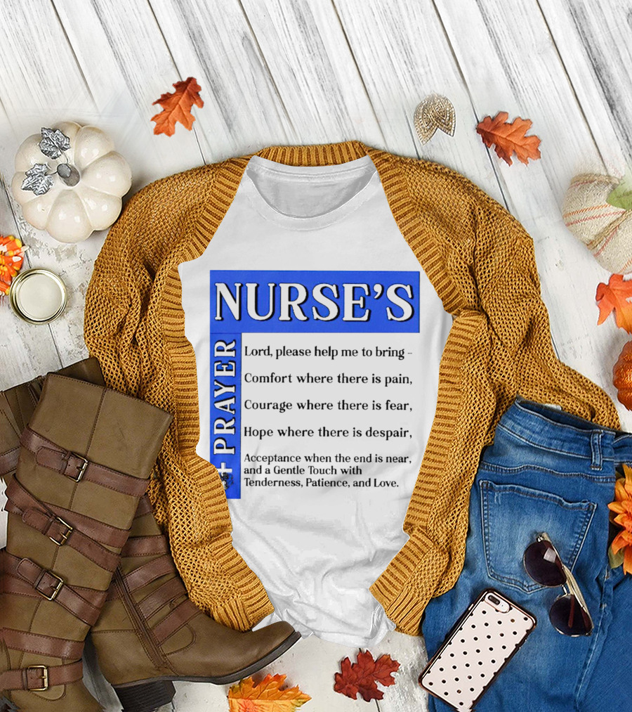 Nurse's Prayer Comfort Pain Courage Fear Hope Despair Acceptance Tenderness Patience Love T-Shirt