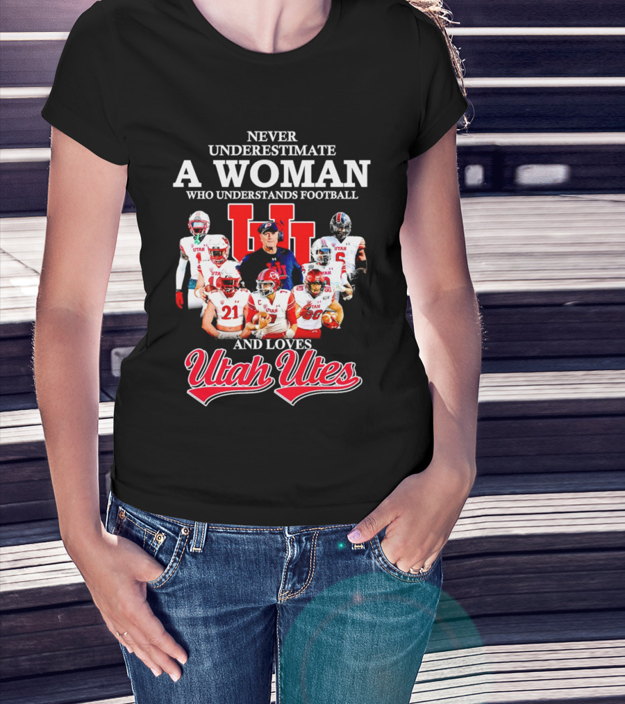 Never Underestimate A Woman Who Understands Football And Loves Utah Utes T-Shirt