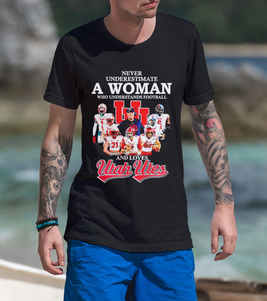 Never Underestimate A Woman Who Understands Football And Loves Utah Utes T-Shirt
