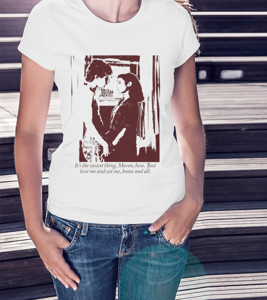 It’s The Easiest Thing Maren Love Just Love Me And Eat Me Bones And All T-Shirt