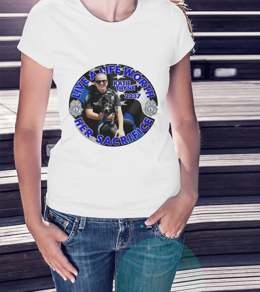 Live A Life Worth Her Sacrifice Katie Thyne 2237 Police T-Shirt
