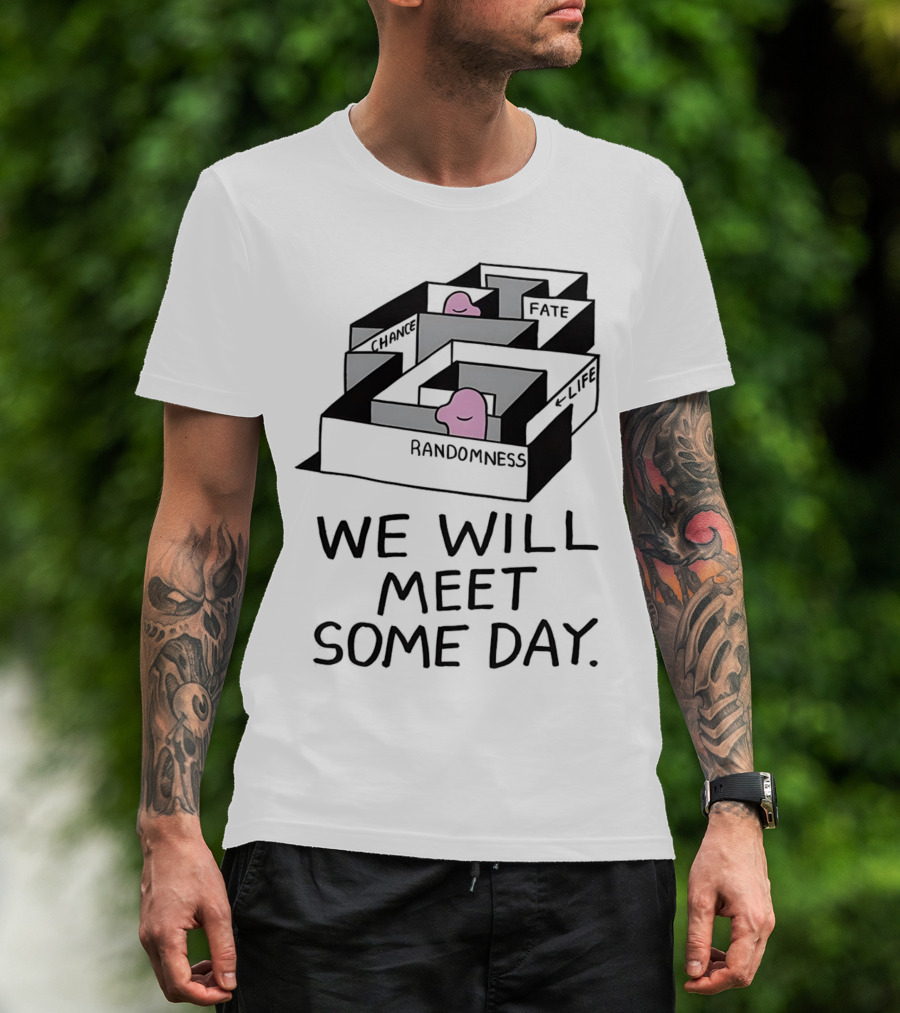 We Will Meet Some Day Chance Randomness Fate Life Maze T-Shirt