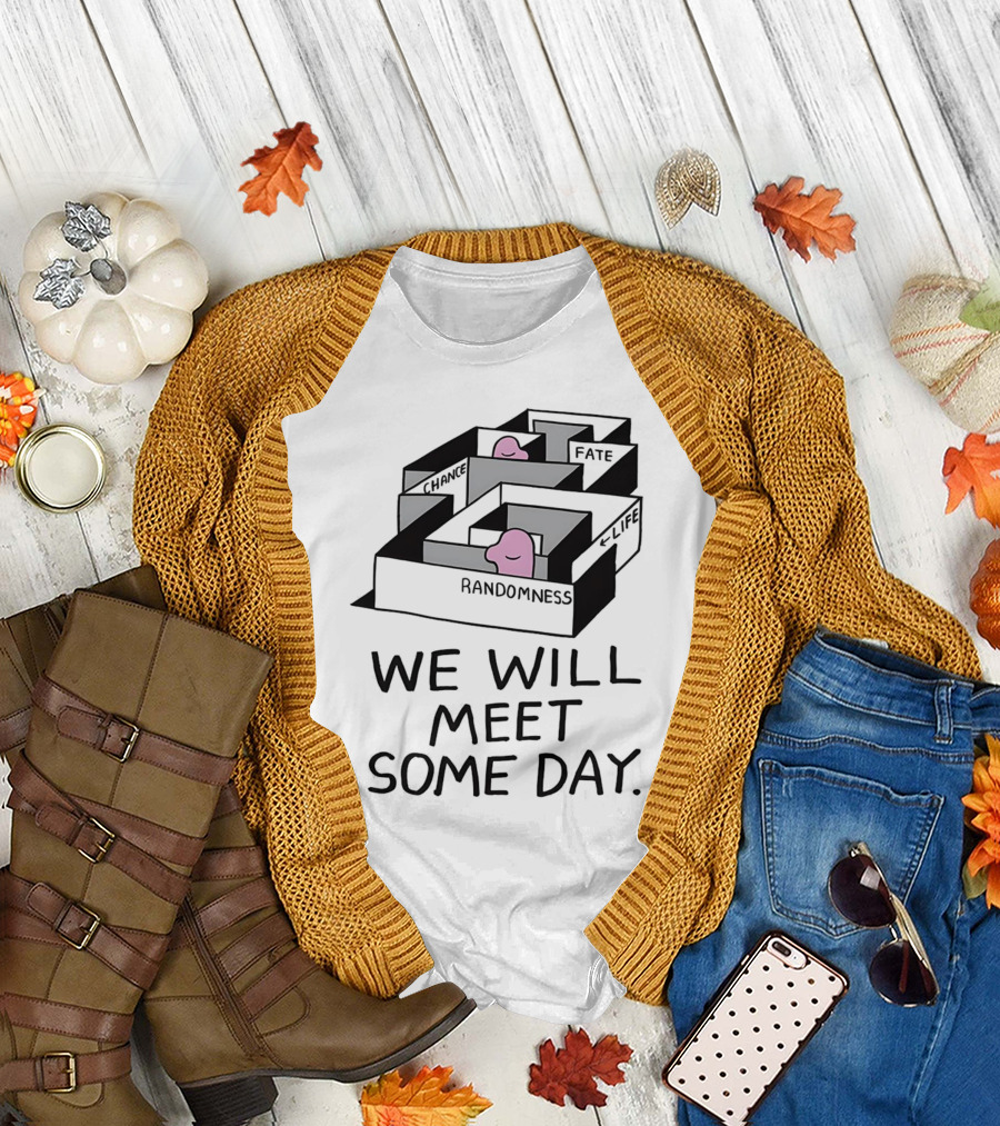 We Will Meet Some Day Chance Randomness Fate Life Maze T-Shirt