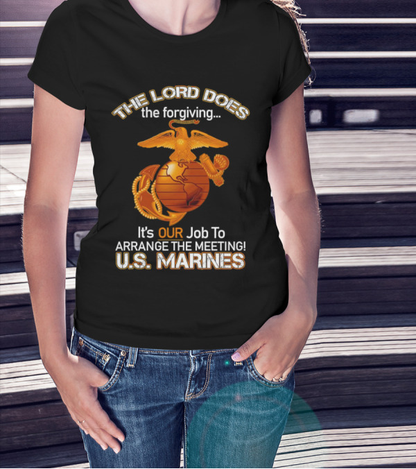 The Lord Does The Forgiving US Marines Job To Arrange The Meeting T-Shirt