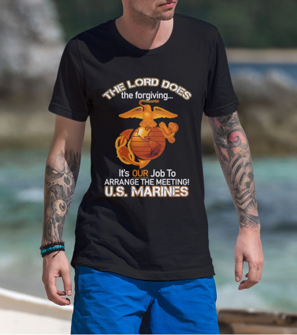 The Lord Does The Forgiving US Marines Job To Arrange The Meeting T-Shirt