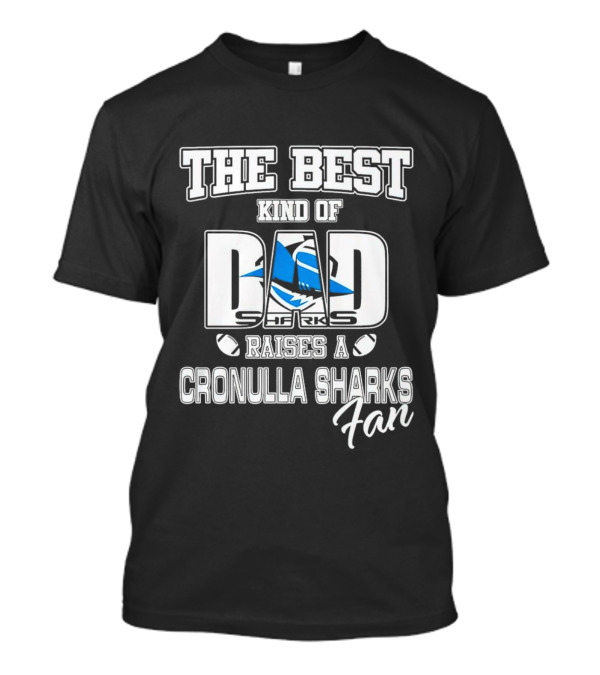 The Best Kind Of Dad Sharks Raises A Cronulla Sharks Fan T-Shirt