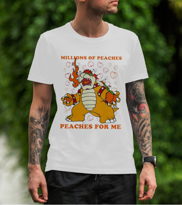 Millions Of Peaches Peaches For Me Bowser T-Shirt