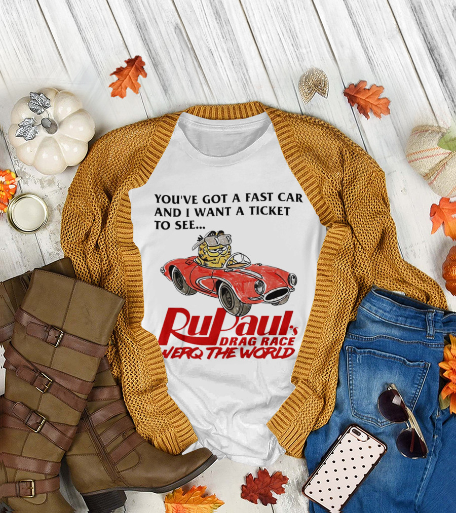 You’ve Got a Fast Car and I Want a Ticket to See RuPaul’s Drag Race Werq the World T-Shirt